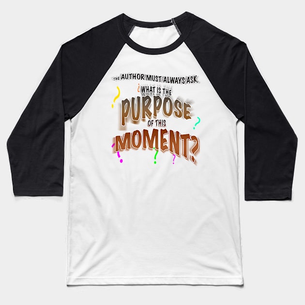 The Author Asks, What is the Purpose of This Moment? Baseball T-Shirt by PAG444